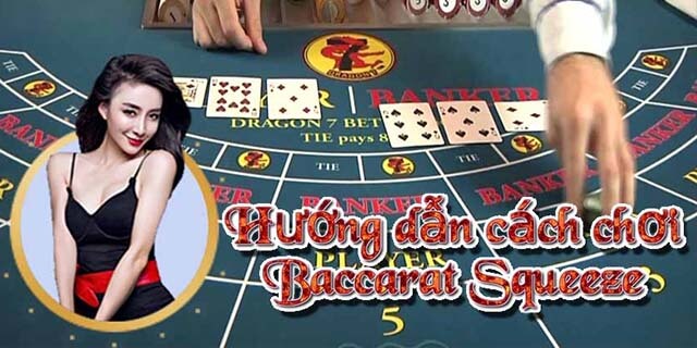 Hướng Dẫn Cách Chơi Baccarat Squeeze